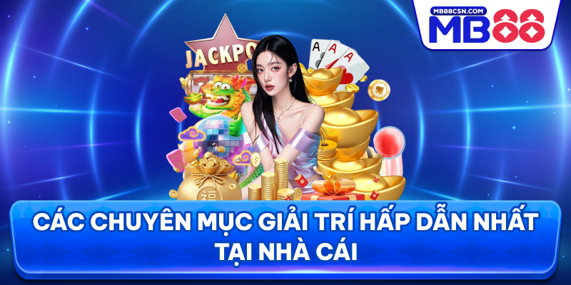Các chuyên mục hấp dẫn nhất tại nhà cái
