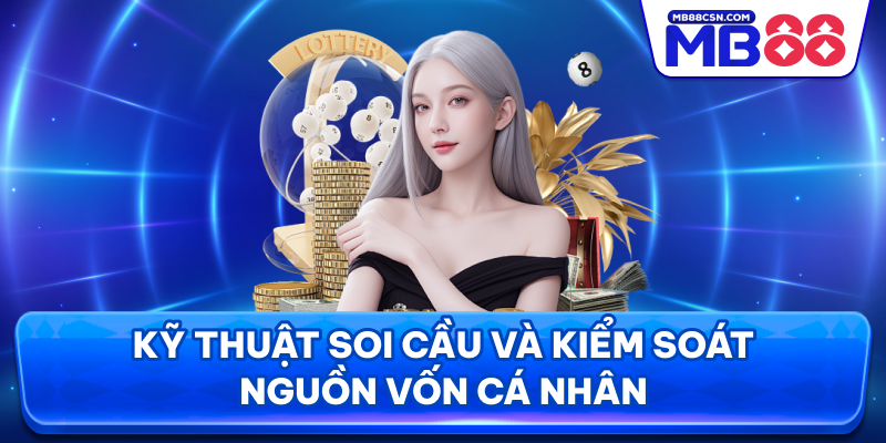 Kỹ thuật soi cầu và kiểm soát nguồn vốn cá nhân