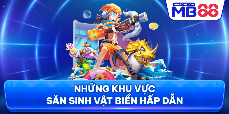 Những khu vực săn sinh vật biển hấp dẫn