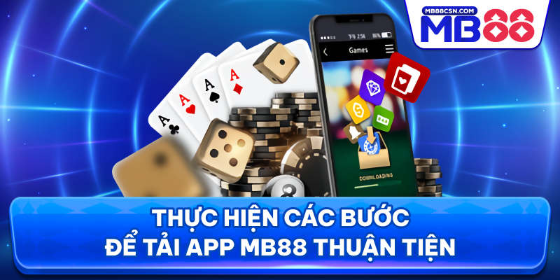 Thực hiện các bước để tải app MB88 thuận tiện